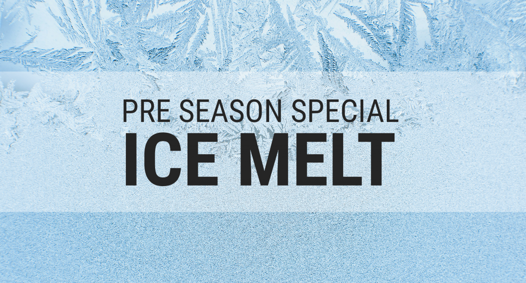 Ice Melt Pre Season Special