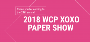 Thank you for coming to the 2018 WCP XOXO Paper Show