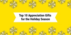Top 10 Appreciation Gifts for the Holiday Season