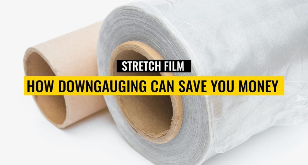 Stretch Film - How Downgauging can save you money