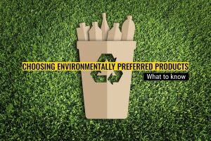 What to know when choosing sustainable and environmentally preferred products