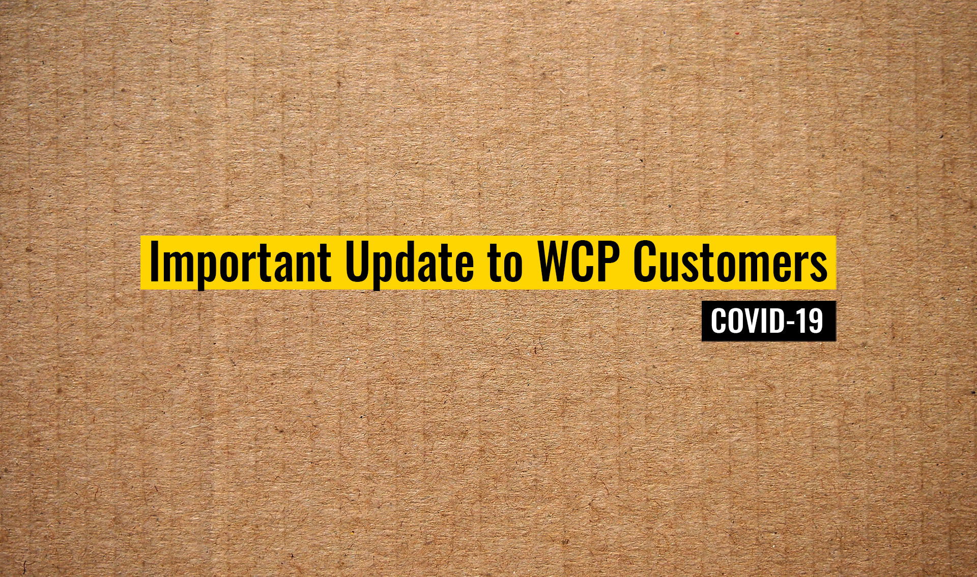 Update to Customers about how COVID-19 is impacting WCP Solutions and the supply chain