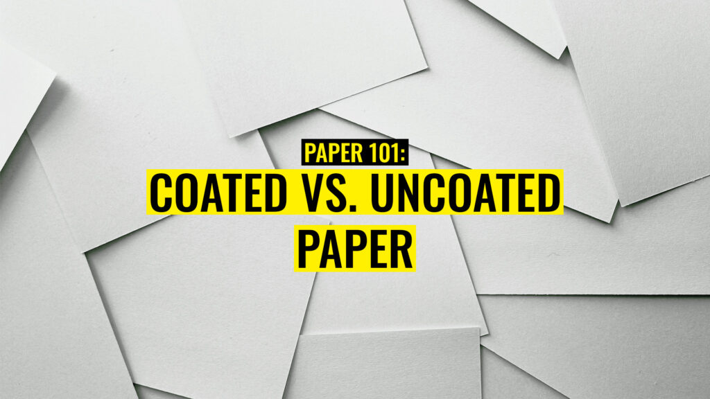 Paper 101: Coated vs Uncoated Paper