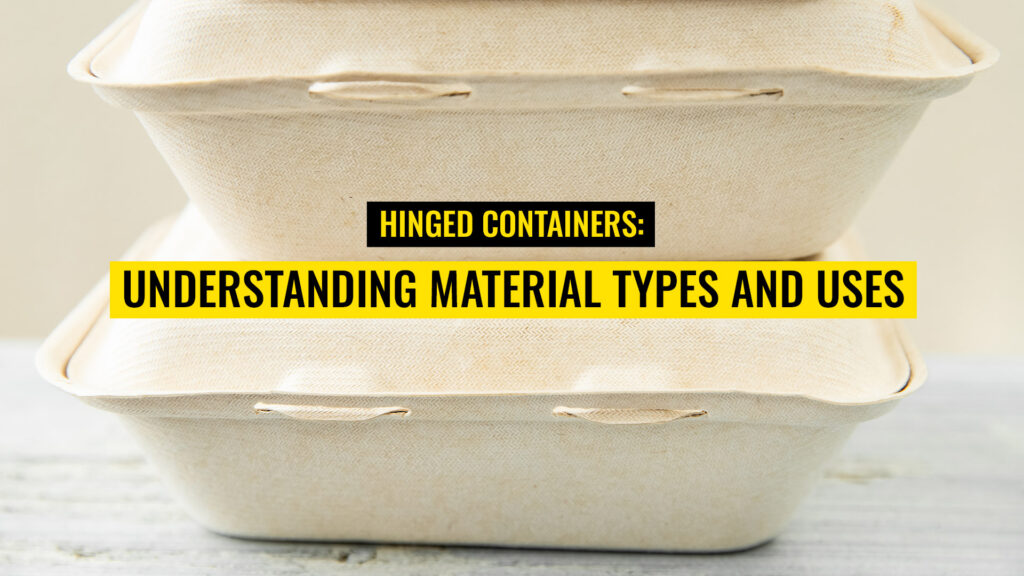 Hinged Containers: Understanding Material Types and Uses
